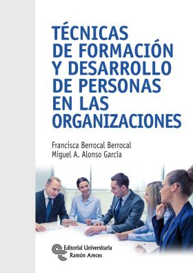 TÉCNICAS DE FORMACIÓN Y DESARROLLO DE PERSONAS EN LAS ORGANIZACIONES