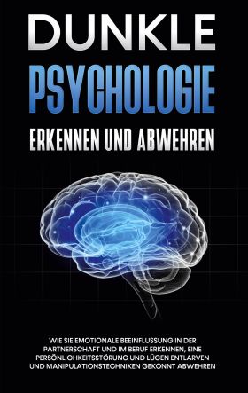 DUNKLE PSYCHOLOGIE ERKENNEN UND ABWEHREN: WIE SIE EMOTIONALE BEEINFLUSSUNG IN DE