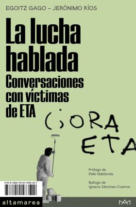 LA LUCHA HABLADA. CONVERSACIONES CON VICTIMAS DE ETA