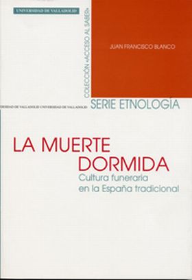 MUERTE DORMIDA. CULTURA FUNERARIA EN LA ESPAÑA TRADICIONAL, LA