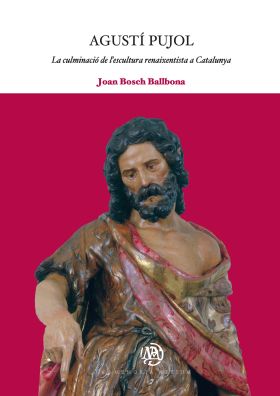Agustí Pujol: La culminació de l'escultura renaixentista a Catalunya