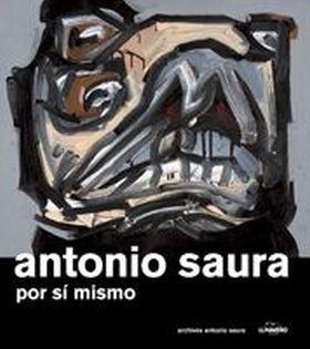 Antonio Saura. Por si mismo