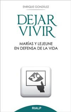 Dejar vivir. Marías y Lejeune en defensa de la vida