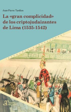 LA GRAN COMPLICIDAD DE LOS CRIPTOJUDAIZANTES DE LIMA (1535-1542)
