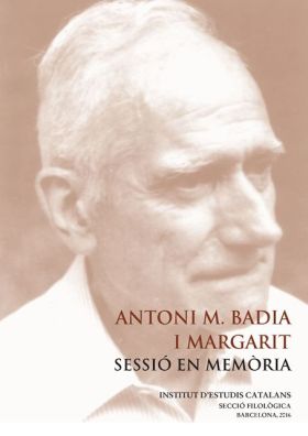 ANTONI M. BADIA I MARGARIT : SESSIO EN MEMORIA