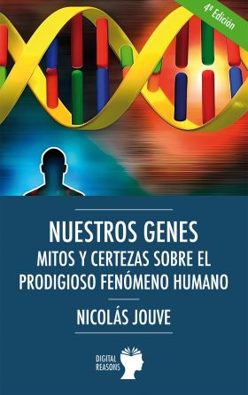 Nuestros genes. Mitos y certezas sobre el prodigioso fenómeno humano