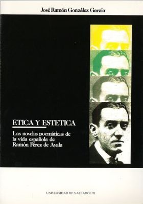 ÉTICA Y ESTÉTICA EN LAS NOVELAS POEMÁTICAS DE RAMÓN PÉREZ DE AYALA