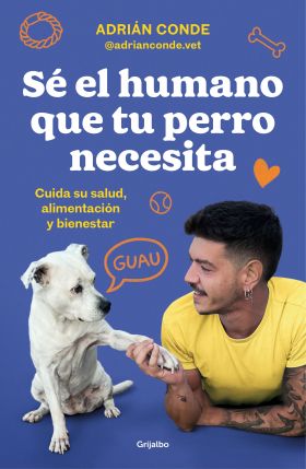 SE EL HUMANO QUE TU PERRO NECESITA. CUIDA SU SALUD, ALIMENTACION