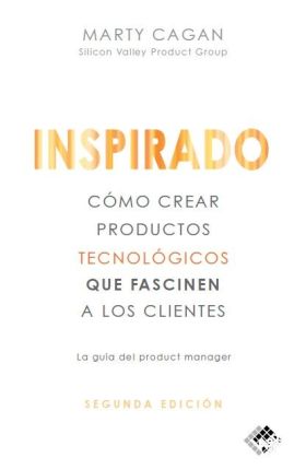 INSPIRADO. COMO CREAR PRODUCTOS TECNOLÓGICOS QUE FASCINEN A LOS CLIENTES