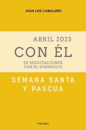 Semana Santa-Pascua 2023, con Él