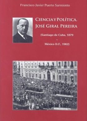 Ciencia y Política. José Giral Pereira (Santiago de Cuba, 1879 - México D.F., 19