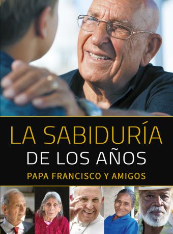 SABIDURIA DE LOS AÑOS, LA (PAPA FRANCISCO Y AMIGOS