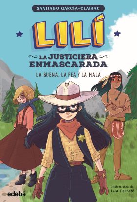 LILÍ, LA JUSTICIERA ENMASCARADA: LA BUENA, LA FEA Y LA MALA