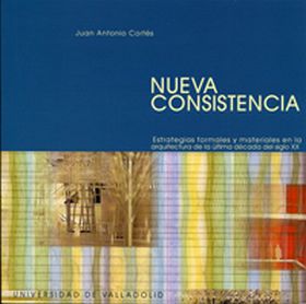 NUEVA CONSISTENCIA. ESTRATEGIAS FORMALES Y MATERIALES EN LA ARQUITECTURA ÚLTIMA