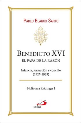 BENEDICTO XVI. EL PAPA DE LA RAZON