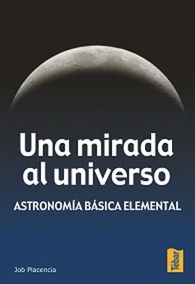 Una mirada al universo. Astronomía básica elemental