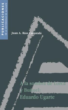 A la sombra de Lorca y Buñuel: Eduardo Ugarte