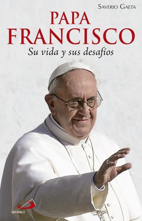 PAPA FRANCISCO. SU VIDA Y SUS DESAFÍOS