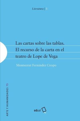 CARTAS SOBRE LAS TABLAS, LAS. EL RECURSO DE LA CARTA EN EL TEATRO DE LOPE DE VEG