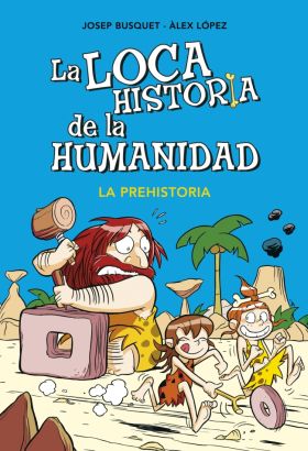 La prehistoria (La loca historia de la humanidad 1)