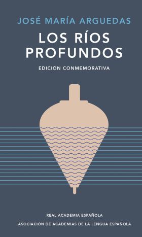 LOS RIOS PROFUNDOS EDICION CONMEMORATIVA DE RAE Y ASALE