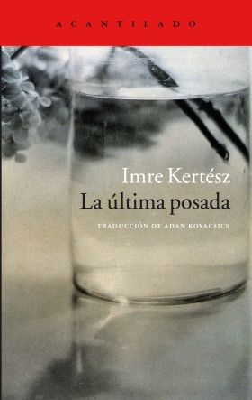 IMRE KERTESZ - LA ULTIMA POSADA. DIARIO 2011-2009
