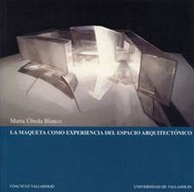 MAQUETA COMO EXPERIENCIA DEL ESPACIO ARQUITECTÓNICO, LA