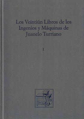 Los Veintiún Libros de los Ingenios y Máquinas de Juanelo Turriano  (The Twenty-