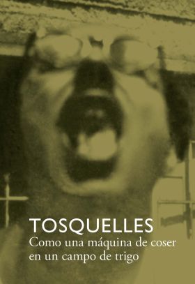 TOSQUELLES. COMO UNA MAQUINA DE COSER EN UN CAMPO DE TRIGO