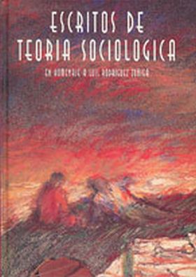 Escritos de teoría sociológica en homenaje a Luis Rodríguez Zúñiga