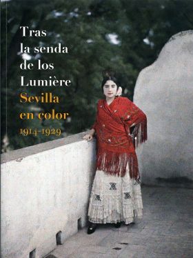 TRAS LA SENDA DE LOS LUMIERE. SEVILLA EN COLOR 1914-1929