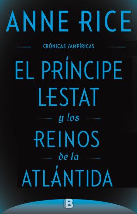 El Príncipe Lestat y los reinos de la Atlántida (Crónicas Vampíricas 12)