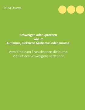 SCHWEIGEN ODER SPRECHEN WIE IM AUTISMUS, ELEKTIVEN MUTISMUS ODER TRAUMA