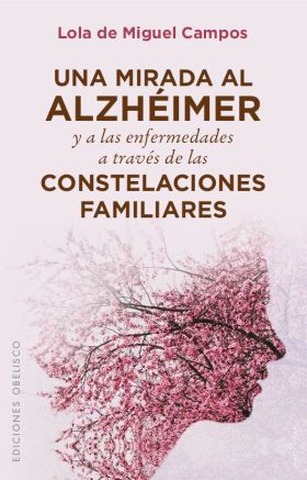 MIRADA AL ALZHEIMER Y ENFERMEDADES A TRAVES DE CONSTELACIONES FAMILIARES