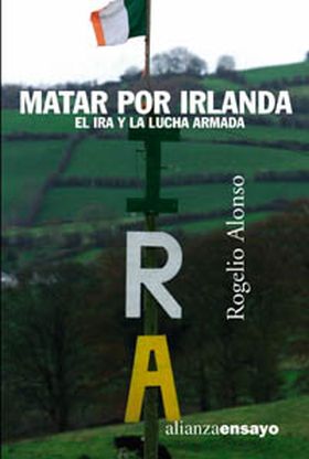 MATAR POR IRLANDA. IRA Y LA LUCHA ARMADA