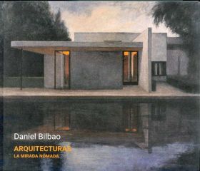 DANIEL BILBAO. ARQUITECTURAS. LA MIRADA NÓMADA