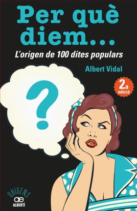 PER QUE DIEM? L ORIGEN DE 100 DITES POPULARS