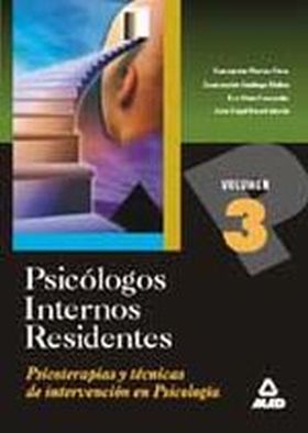 PSICOLOGOS INTERNOS RESIDENTES. VOLUMEN 3. PSICOTERAPIAS Y TECNICAS DE INTERVENC