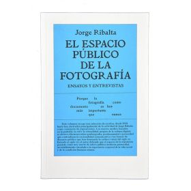 EL ESPACIO PÚBLICO DE LA FOTOGRAFIA. ENSAYOS Y ENTREVISTAS