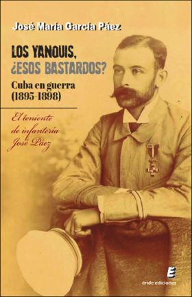 YANQUIS, ¿ESOS BASTARDOS? CUBA EN GUERRA, LOS (1895-1898)