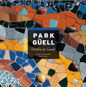 Park Güell, utopía de Gaudí