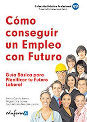 CÓMO CONSEGUIR UN EMPLEO CON FUTURO. GUÍA BÁSICA PARA PLANIFICAR TU FUTURO LABO