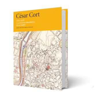 CÉSAR CORT [1893-1878] Y LA CULTURA URBANÍSTICA DE SU TIEMPO