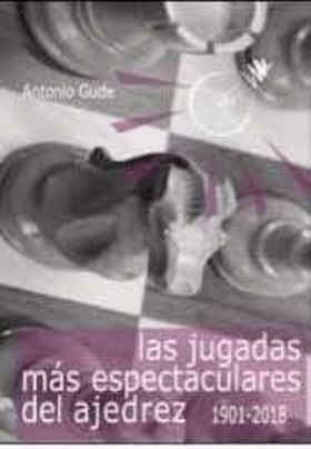LAS JUGADAS MÁS ESPECTACULARES DEL AJEDREZ (1901-2018)