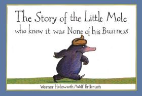 STORY OF THE LITTLE MOLE WHO KNEW IT W A