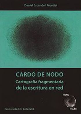 CARDO DE NODO. CARTOGRAFÍA FRAGMENTARIA DE LA ESCRITURA EN RED