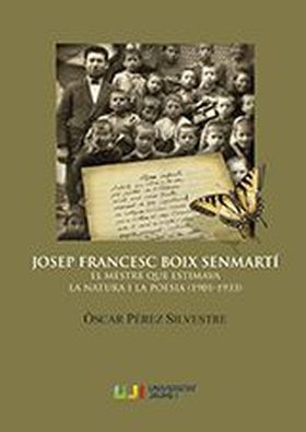 JOSEP FRANCESC BOIX SENMARTÍ. EL MESTRE QUE ESTIMAVA LA NATURA I LA POESIA (1901