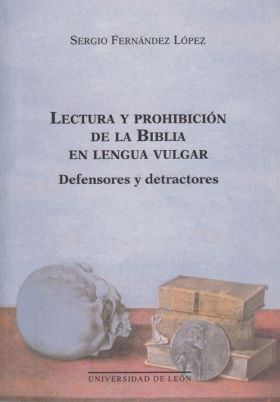 LECTURA Y PROHIBICIÓN DE LA BIBLIA EN LENGUA VULGAR: DEFENSORES Y DETRACTORES