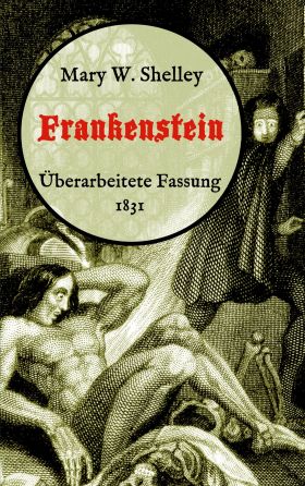 FRANKENSTEIN ODER, DER MODERNE PROMETHEUS. ÜBERARBEITETE FASSUNG VON 1831