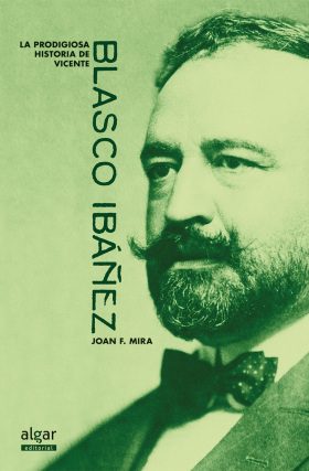 LA PRODIGIOSA HISTORIA DE VICENTE BLASCO IBAÑEZ